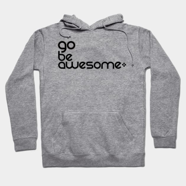 Go Be Awesome Black Hoodie by Inspire Yourself